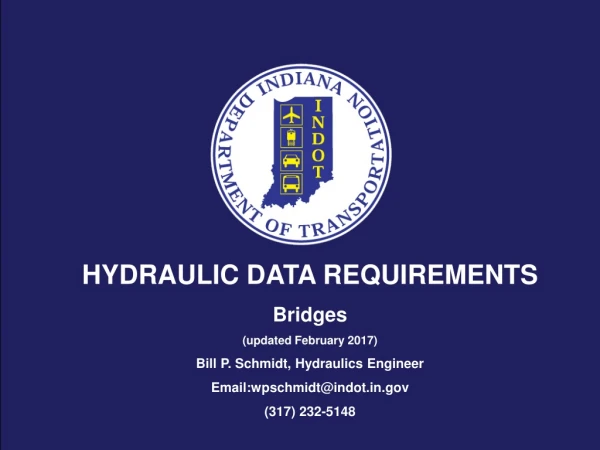 HYDRAULIC DATA REQUIREMENTS Bridges (updated February 2017) Bill P. Schmidt, Hydraulics Engineer