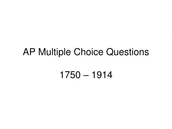 AP Multiple Choice Questions 1750 – 1914