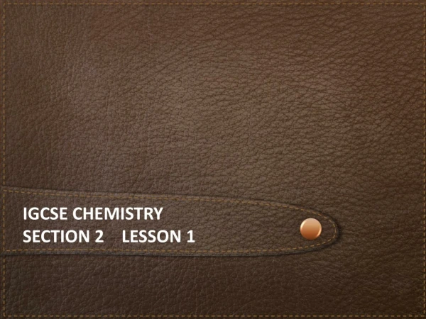iGCSE  chemistry Section 2    lesson 1