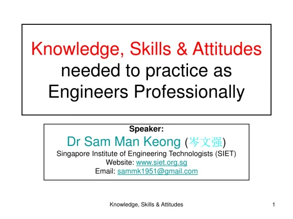 Knowledge, Skills &amp; Attitudes  needed to practice as Engineers Professionally