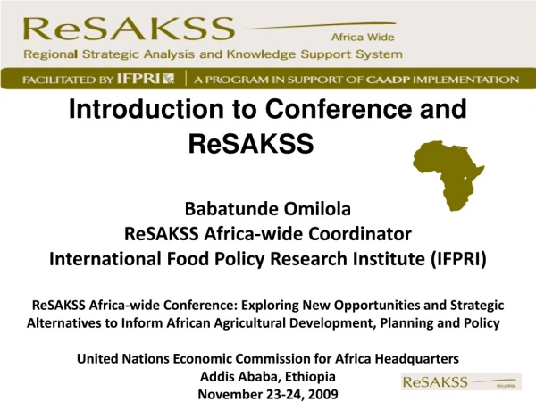 Introduction to Conference and ReSAKSS Babatunde Omilola ReSAKSS Africa-wide Coordinator
