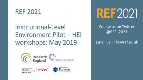 REF 2021  Institutional-Level Environment Pilot – HEI workshops: May 2019