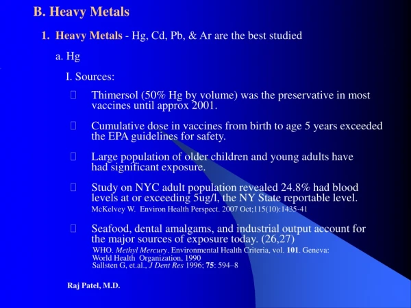 B. Heavy Metals     1.  Heavy Metals  - Hg, Cd, Pb, &amp; Ar are the best studied          a. Hg