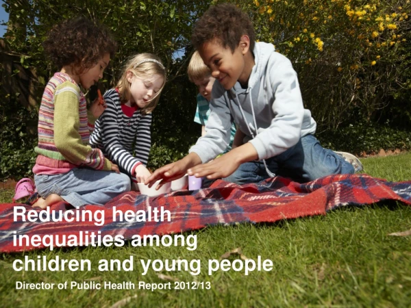 Reducing health  inequalities among  children and young people