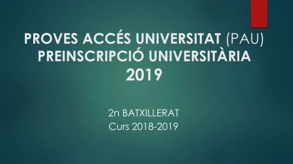PROVES ACCÉS UNIVERSITAT  (PAU) PREINSCRIPCIÓ UNIVERSITÀRIA 2019