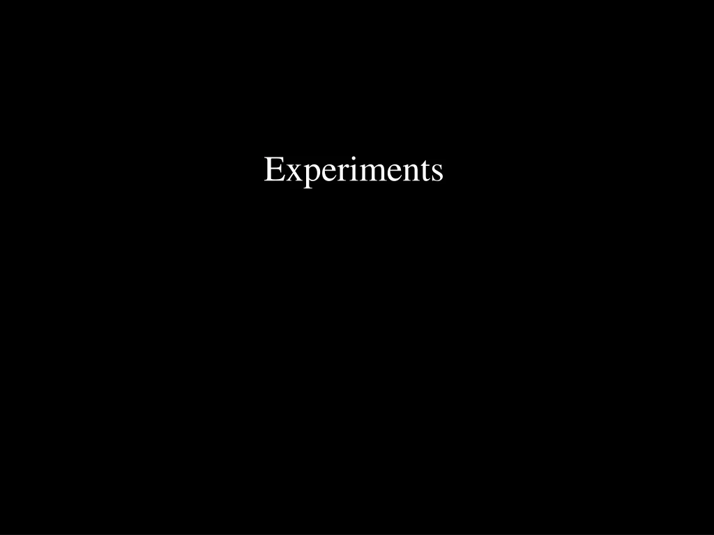 experiments