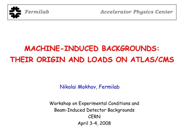 MACHINE-INDUCED BACKGROUNDS: THEIR ORIGIN AND LOADS ON ATLAS/CMS