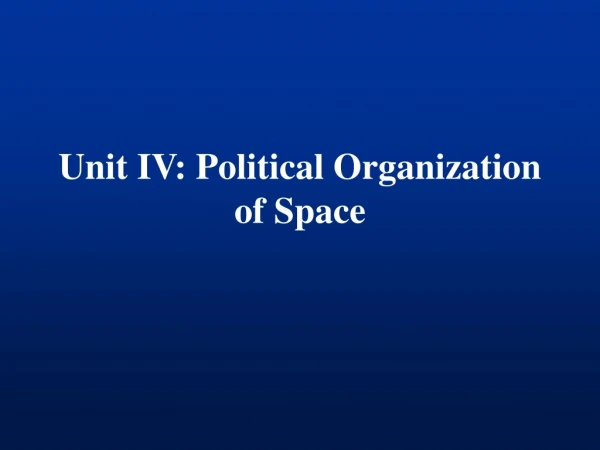 Unit IV: Political Organization of Space