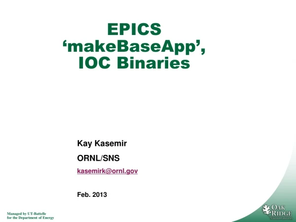 EPICS ‘ makeBaseApp ’ , IOC Binaries