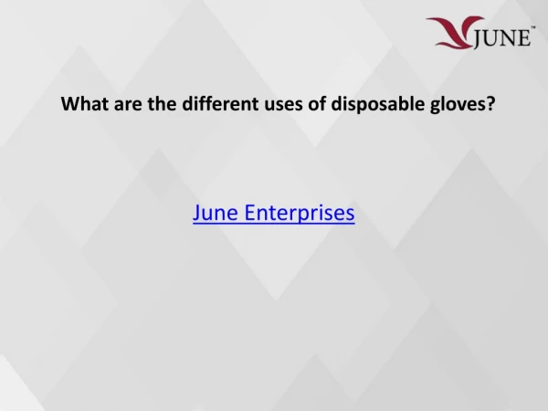 What are the different uses of disposable gloves?