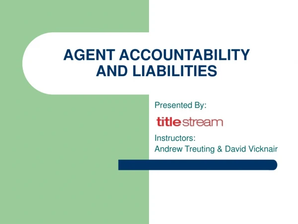 AGENT ACCOUNTABILITY  AND LIABILITIES