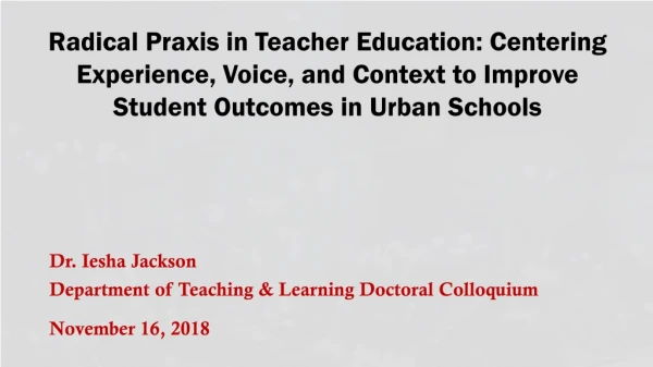 Dr. Iesha  Jackson Department of Teaching &amp; Learning Doctoral Colloquium November 16, 2018
