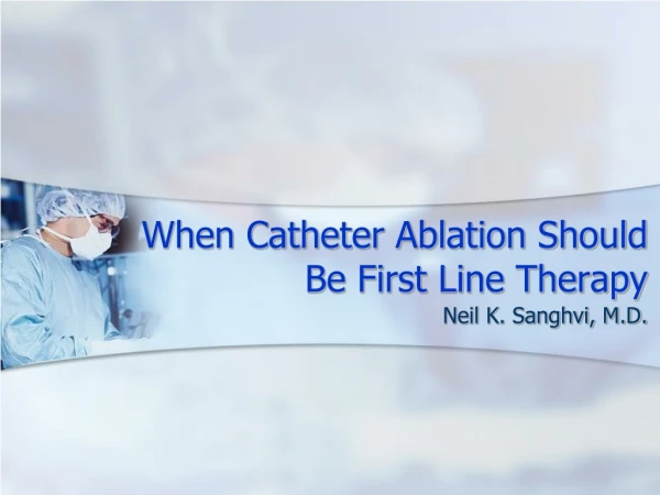 When Catheter Ablation Should Be First Line Therapy