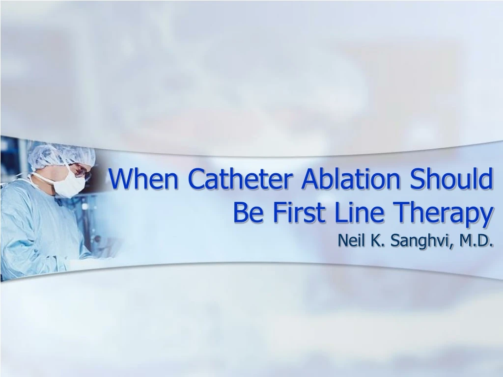 when catheter ablation should be first line therapy