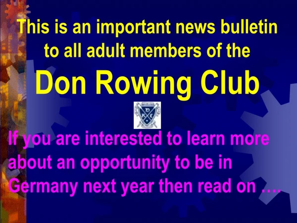 This is an important news bulletin to all adult members of the  Don Rowing Club