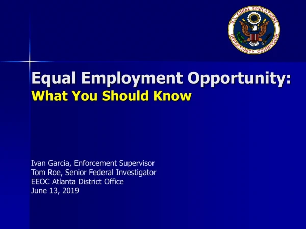 Equal Employment Opportunity: What You Should Know Ivan Garcia, Enforcement Supervisor