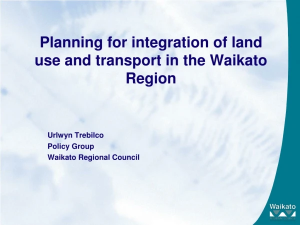 Planning for integration of land use and transport in the Waikato Region