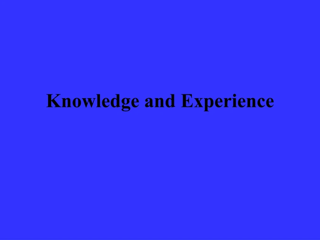 knowledge and experience