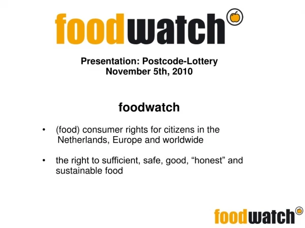 Presentation: Postcode-Lottery November 5th, 2010 foodwatch