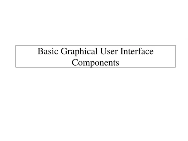 Basic Graphical User Interface Components