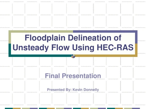 Floodplain Delineation of Unsteady Flow Using HEC-RAS