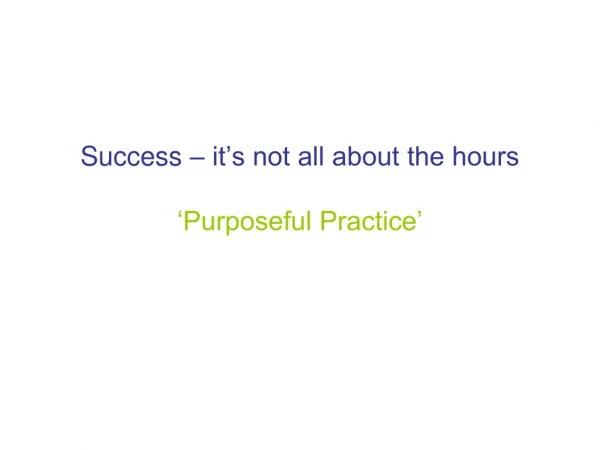 Success – it’s not all about the hours ‘Purposeful Practice’
