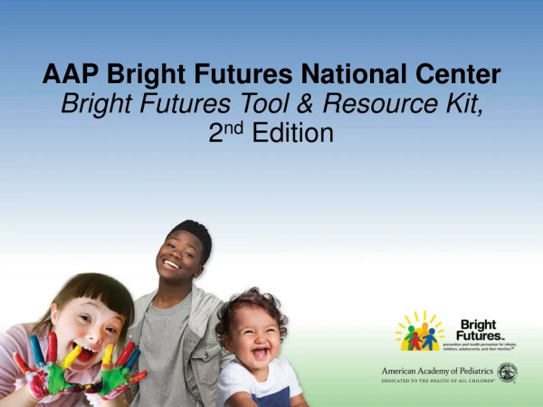AAP Bright Futures National Center  Bright Futures Tool &amp; Resource Kit, 2 nd  Edition