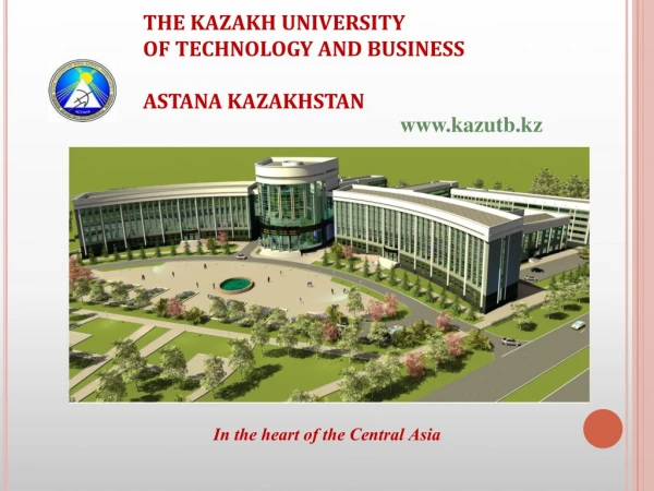 THE KAZAKH UNIVERSITY  OF TECHNOLOGY AND BUSINESS   ASTANA KAZAKHSTAN