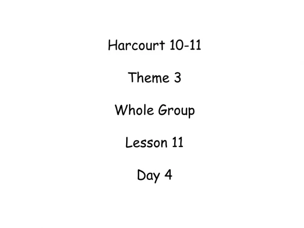 Harcourt 10-11 Theme 3 Whole Group Lesson 11 Day 4