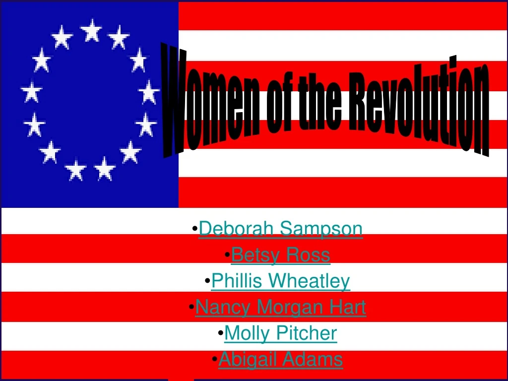 deborah sampson betsy ross phillis wheatley nancy morgan hart molly pitcher abigail adams