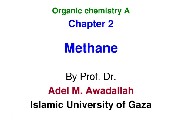 Organic chemistry A Chapter 2 Methane By Prof. Dr. Adel M. Awadallah Islamic University of Gaza