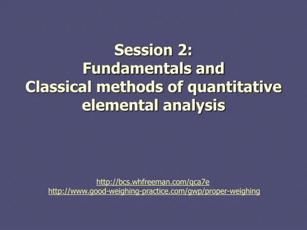 Session 2:  Fundamentals and  Classical methods of quantitative elemental analysis