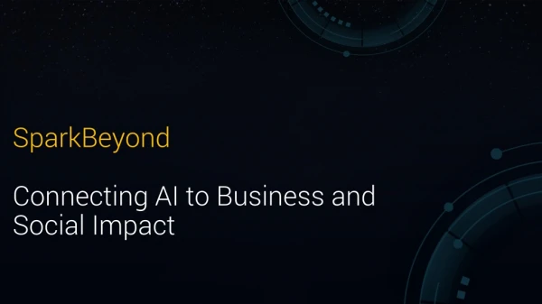 SparkBeyond Connecting AI to Business and S ocial  Impact