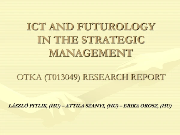 ICT AND FUTUROLOGY  IN THE STRATEGIC MANAGEMENT OTKA (T013049) RESEARCH REPORT