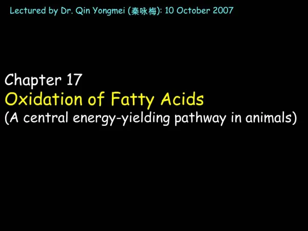 Chapter 17 Oxidation of Fatty Acids A central energy-yielding pathway in animals