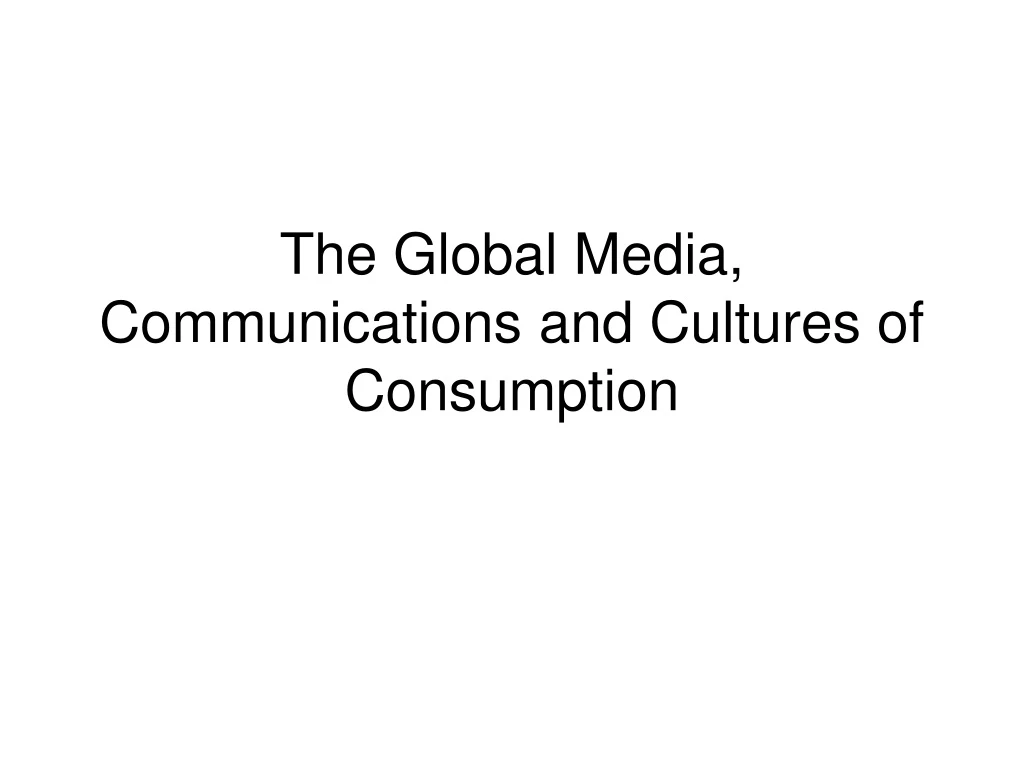 the global media communications and cultures of consumption