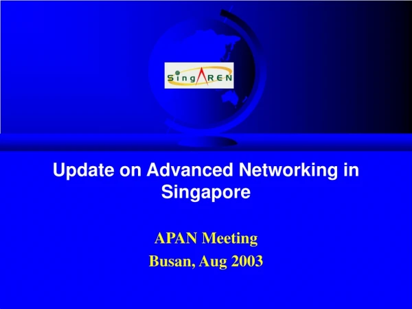 Update on Advanced Networking in Singapore