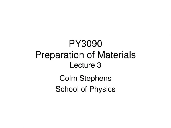 PY3090 Preparation of Materials Lecture 3