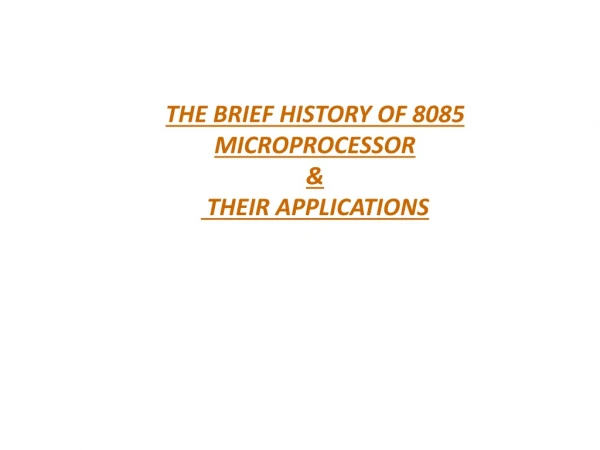 THE BRIEF HISTORY OF 8085 MICROPROCESSOR  &amp;  THEIR APPLICATIONS