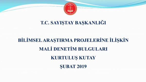 T.C. SAYIŞTAY  BAŞKANLIĞI BİLİMSEL ARAŞTIRMA PROJELERİNE İLİŞKİN  MALİ DENETİM BULGULARI