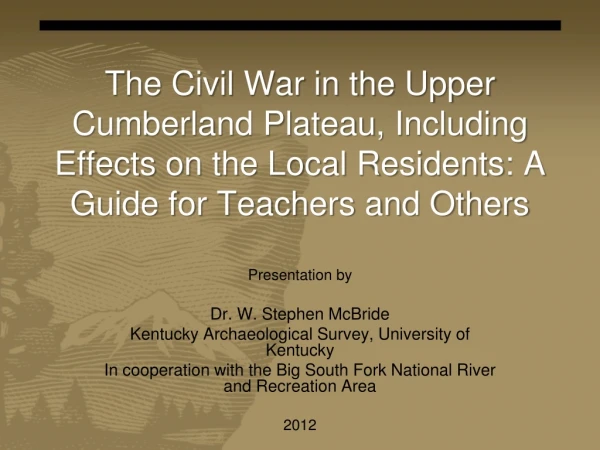 Presentation by Dr. W. Stephen McBride Kentucky Archaeological Survey, University of Kentucky