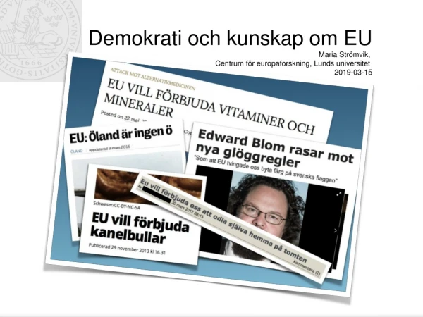 Demokrati och kunskap om EU Maria Strömvik,  Centrum för europaforskning, Lunds universitet