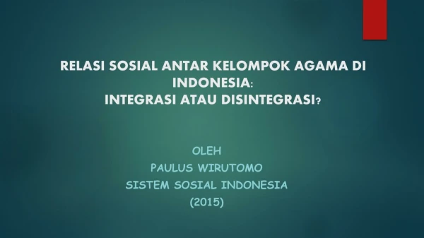 RELASI  SOSIAL ANTAR KELOMPOK AGAMA DI  INDONESIA: INTEGRASI ATAU DISINTEGRASI?