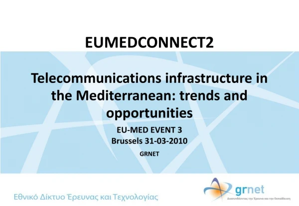EUMEDCONNECT2 Telecommunications infrastructure in the Mediterranean: trends and opportunities