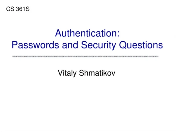 Authentication: Passwords and Security Questions