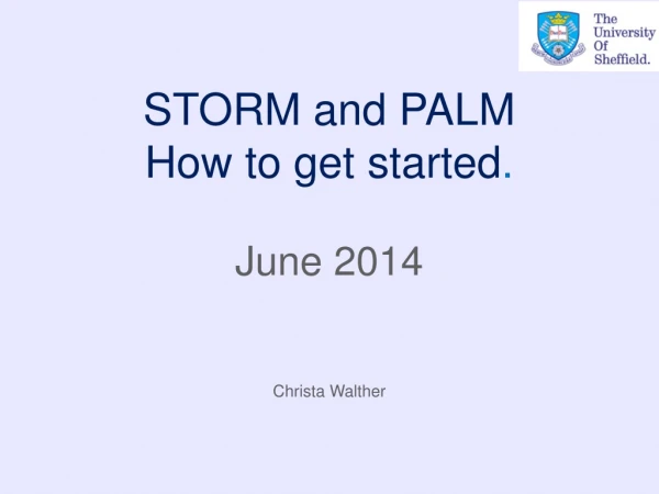STORM and PALM How to get started . June 2014 Christa Walther