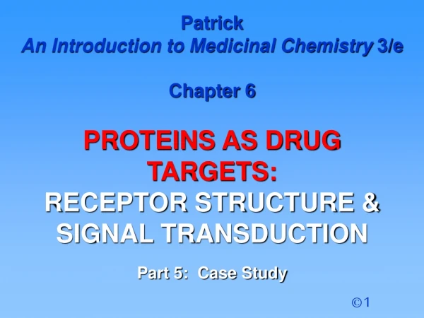 Patrick  An Introduction to Medicinal Chemistry  3/e Chapter 6  PROTEINS AS DRUG  TARGETS: