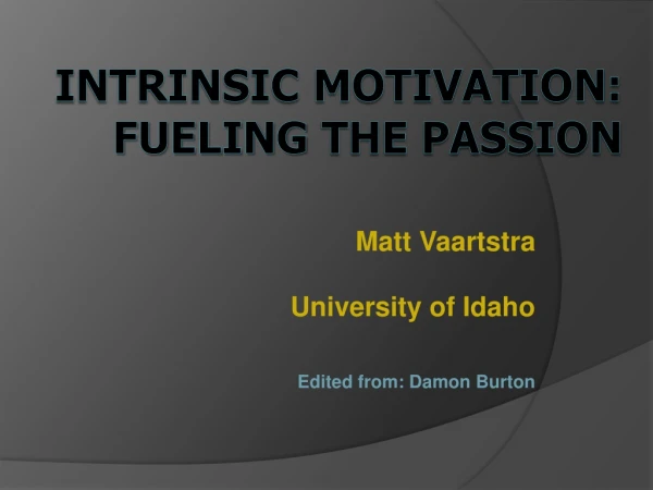 INTRINSIC MOTIVATION:  FUELING  THE PASSION