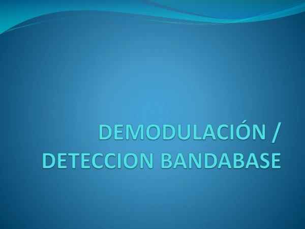 DEMODULACIÓN / DETECCION BANDABASE