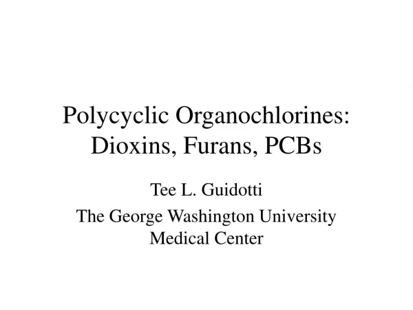 Polycyclic Organochlorines: Dioxins, Furans, PCBs